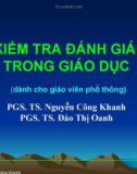 Bài giảng Kiểm tra đánh giá trong giáo dục (Dành cho giáo viên phổ thông) - PGS.TS. Nguyễn Công Khanh, PGS.TS. Đào Thị Oanh