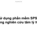 Bài giảng Sử dụng phần mềm SPSS trong nghiên cứu tâm lý học: Bài 1