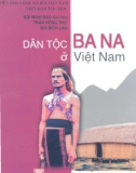 Tìm hiểu Dân tộc Ba Na ở Việt Nam: Phần 1