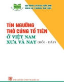 Giải đáp thắc mắc về tín ngưỡng thờ cúng tổ tiên ở Việt Nam xưa và nay: Phần 1