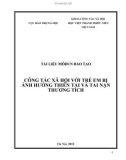 Tài liệu môđun đào tạo Công tác xã hội với trẻ em bị ảnh hưởng thiên tai và tai nạn thương tích - HV Thanh thiếu niên Việt Nam