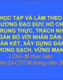 Bài giảng Học tập và làm theo tấm gương đạo đức Hồ Chí Minh về trung thực, trách nhiệm; gắn bó với nhân dân; đoàn kết, xây dựng Đảng trong sạch, vững mạnh