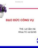 Bài giảng Đạo đức công vụ - ThS. Lê Cẩm Hà