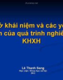 Bài giảng Cơ sở khái niệm và các yếu tố cơ bản của quá trình nghiên cứu KHXH - Lê Thanh Sang