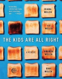 The Kids Are All Right by Diana Welch and Liz Welch with Amanda Welch and Dan Welch