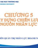 Bài giảng Hoạch định nguồn nhân lực - Chương 5: Xây dựng chiến lược nguồn nhân lực (Chương trình Sau đại học)