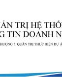 Bài giảng Quản trị hệ thống thông tin doanh nghiệp - Chương 5: Quản trị thực hiện dự án