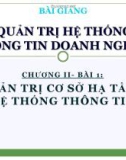 Bài giảng Quản trị hệ thống thông tin doanh nghiệp - Chương II (Bài 1): Quản trị cơ sở hạ tầng hệ thống thông tin