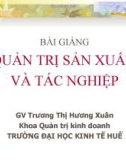 Bài giảng Quản trị sản xuất và tác nghiệp: Chương 1 - GV. Trương Thị Hương Xuân