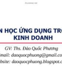 Bài giảng Tin học ứng dụng trong kinh doanh: Chương 1 - ThS. Đào Quốc Phương