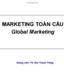 Bài giảng Marketing toàn cầu - Chương 1: TS. Bùi Thanh Tráng