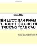 Bài giảng Marketing toàn cầu - Chương 4: TS. Bùi Thanh Tráng