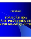 Bài giảng Kinh doanh quốc tế: Chương 1 - Toàn cầu hóa và sự phát triển của KD quốc tế