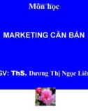 Bài giảng Marketing căn bản: Chương 1 - ThS. Dương Thị Ngọc Liên