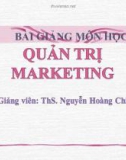 Bài giảng Quản trị marketing: Chương 1 - ThS. Nguyễn Hoàng Chi