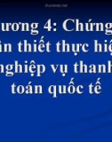 Bài giảng Chương 4: Chứng từ cần thiết thực hiện nghiệp vụ thanh toán quốc tế