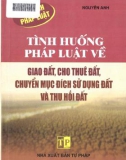 Giao đất, cho thuê đất, chuyển mục đích sử dụng đất và thu hồi đất và các tình huống pháp luật: Phần 1