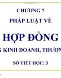 Chương 7: Pháp luật về hợp đồng trong kinh doanh, thương mại