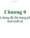 Bài giảng Chương 0: Sử dụng đồ thị trong phân tích kinh tế