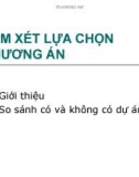 Bài giảng Phân tích kinh tế dự án: Chương 3 Xem xét lựu chọn dự án