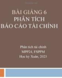 Bài giảng Phân tích tài chính: Bài 6 - Phân tích báo cáo tài chính