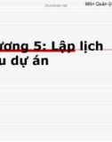 Bài giảng môn Quản lý dự án phần mềm - Chương 5: Lập lịch biểu dự án