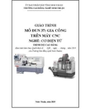 Giáo trình Gia công trên máy CNC (Nghề: Cơ điện tử - Trình độ: Cao đẳng) - Trường Cao đẳng nghề Ninh Thuận