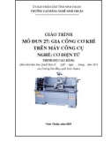 Giáo trình Gia công cơ khí trên máy công cụ (Nghề: Cơ điện tử - Trình độ: Cao đẳng) - Trường Cao đẳng nghề Ninh Thuận