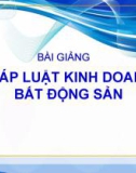 Bài giảng Pháp luật kinh doanh bất động sản - Chương 1: Khái quát chung về bất động sản và pháp luật kinh doanh bất động sản