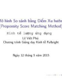 Bài giảng Mô hình so sánh bằng điểm xu hướng - Lê Việt Phú