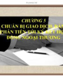 Bài giảng Nghiệp vụ thương mại quốc tế: Chương 5 - Chuẩn bị giao dịch, đàm phán tiến tới ký kết hợp đồng ngoại thương