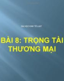 Bài giảng Luật phá sản - Bài 8: Trọng tài thương mại