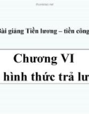 Bài giảng Tiền lương - Tiền công - Chương VI: Các hình thức trả lương sản phẩm