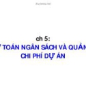 Bài giảng Quản lý dự án ( TS Phùng Tấn Việt ) - Chương 5 Dự toán ngân sách và quản lý chi phí dự án