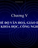 CHƯƠNG V: CHẾ ĐỘ VĂN HOÁ, GIÁO DỤC, KHOA HỌC, CÔNG NGHỆ