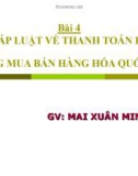 Bài giảng Bài 4: Pháp luật về thanh toán hợp đồng mua bán hàng hóa quốc tế - GV. Mai Xuân Vinh