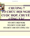 Bài giảng Quản trị hành chính văn phòng - Chương 7: Tổ chức hội nghị, cuộc họp, chuyến công tác