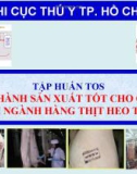 Bài giảng Tập huấn TOS thực hành sản xuất tốt cho chuỗi giá trị ngành hàng thịt heo tại chợ