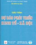 Giáo trình Dự báo phát triển kinh tế - xã hội: Phần 1