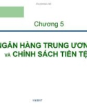 Bài giảng Kinh tế học vĩ mô - Chương 5: Ngân hàng trung ương và chính sách tiền tệ