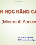 Bài giảng Tin học nâng cao (Microsoft Access): Chương 1 - GV.Trần Thanh San