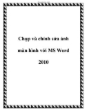 Chụp và chỉnh sửa ảnh màn hình với MS Word 2010