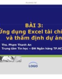 Bài giảng Ứng dụng Excel tài chính và thẩm định dự án - Ths. Phạm Thanh An