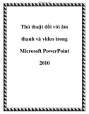 Thủ thuật đối với âm thanh, video trong Microsoft PowerPoint 2010