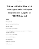 Thủ tục xử lý giảm lãi nợ bị rủi ro do nguyên nhân khách quanaThủ tục xử lý giảm lãi nợ bị rủi ro do nguyên nhân khách quan thuộc diện đơn lẻ, cục bộ tại NHCSXH cấp tỉnh thuộc diện