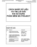 CÁCH NHẬP DỮ LIỆU VÀ TÌM LỜI GIẢI KHI SỬ DỤNG PHẦN MỀM MS PROJECT