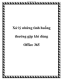 Cách xử lý những tình huống thường gặp khi dùng Office 365