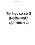 Bài giảng Tin học cơ sở 3 (Ngôn ngữ lập trình C)