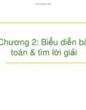 Bài giảng Trí tuệ nhân tạo - Chương 2: Biểu diễn bài toán & tìm lời giải