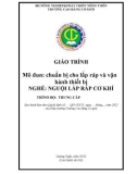 Giáo trình Chuẩn bị cho lắp ráp và vận hành thiết bị (Nghề: Nguội lắp ráp cơ khí - Trung cấp) - Trường Cao đẳng Cơ giới (2022)